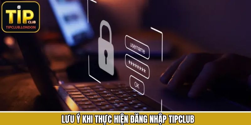 Các lưu ý cần nhớ khi đăng nhập TipClub để đảm bảo an toàn