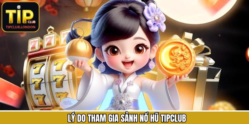 Trải nghiệm giải trí nổ hũ Tipclub với ưu điểm hấp dẫn