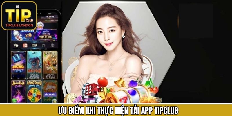 Ưu điểm khi tải app Tipclub