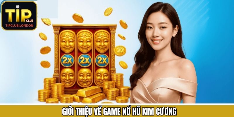Thông tin tổng quan về game quay hũ kim cương