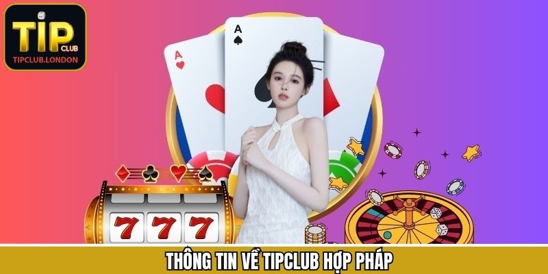 Đôi nét khái quát về TipClub hợp pháp