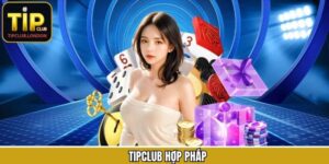 TipClub Hợp Pháp - Minh Chứng Uy Tín Hoạt Động Cá Cược